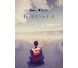 Destini paralleli	 di Omar Tavola,  2017,  Youcanprint