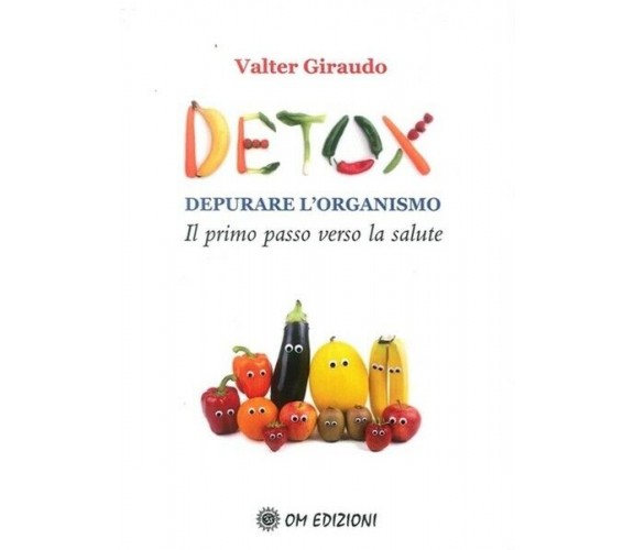 Detox. Depurare l’organismo, di Valter Giraudo,  2019,  Om Edizioni - ER