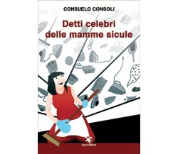 Detti celebri delle mamme sicule	 di Consuelo Consoli,  Algra Editore