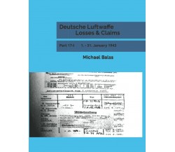 Deutsche Luftwaffe Losses & Claims: Part 17-I 1. - 31. January 1943 di Michael B