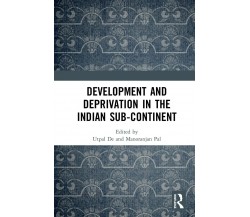 Development and Deprivation in the Indian Sub-continent - Utpal De - 2019