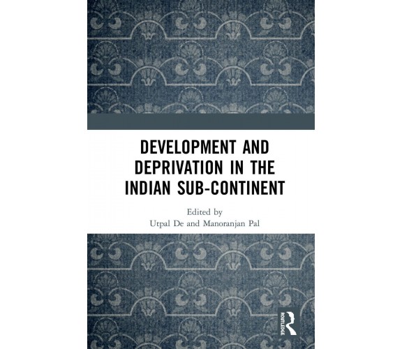 Development and Deprivation in the Indian Sub-continent - Utpal De - 2019