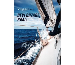 Devi orzare, Baal!	 di Virginia Less,  2020,  Youcanprint