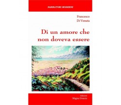 Di Un Amore Che Non Doveva Essere - F. Di Venuta,  2018,  Edizioni Magna Grecia