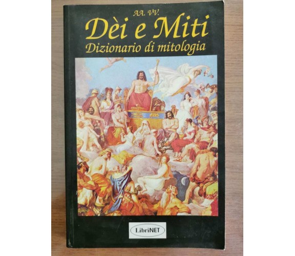 Dèi e Miti. Dizionario di mitologia - AA. VV. - Libritalia - 1996 - AR