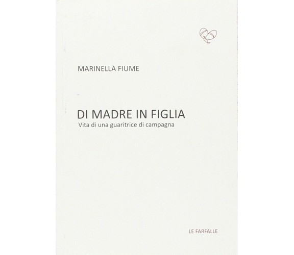 Di madre in figlia. Vita di una guaritrice di campagna di Marinella Fiume,  2014