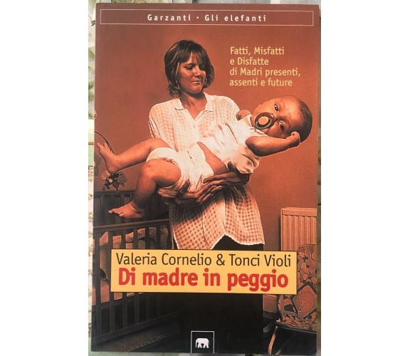 Di madre in peggio di Valeria Cornelio, Tonci Violi,  1998,  Garzanti