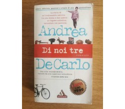 Di noi tre - A. De Carlo - Mondadori - 1999 - AR