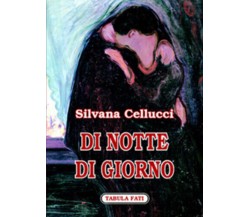 Di notte di giorno di Silvana Cellucci,  2006,  Tabula Fati