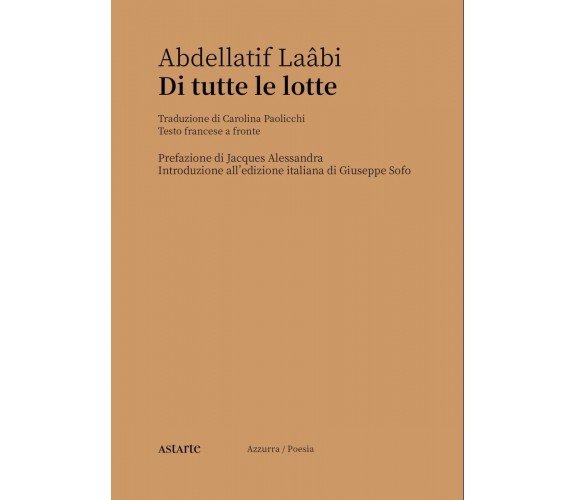 Di tutte le lotte. Testo francese a fronte di Abdellatif Laabi, 2023, Astarte