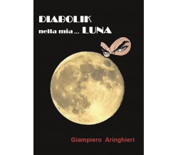 Diabolik nella mia... Luna di Giampiero Aringhieri - Youcanprint 2017