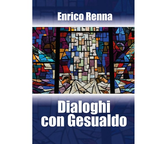 Dialoghi con Gesualdo di Enrico Renna,  2018,  Youcanprint