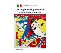 Dialoghi di un giornalista ai tempi del Covid-19 di Ermanno Arcuri, 2020, Apo