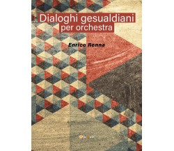 Dialoghi gesualdiani per orchestra di Enrico Renna,  2021,  Youcanprint