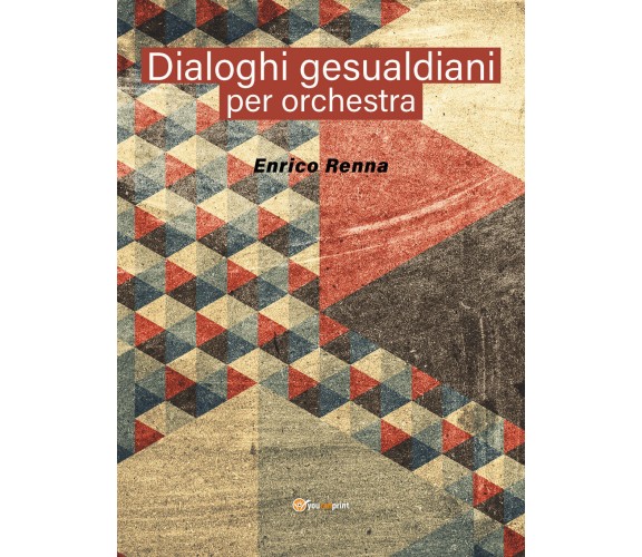 Dialoghi gesualdiani per orchestra di Enrico Renna,  2021,  Youcanprint