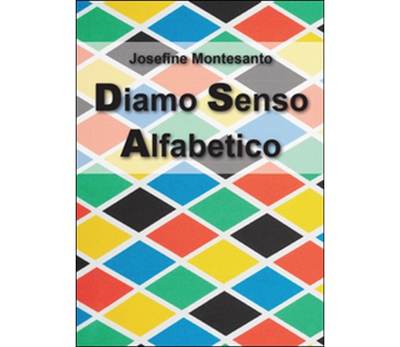 Diamo senso alfabetico, di Josefine Montesanto,  2015,  Youcanprint