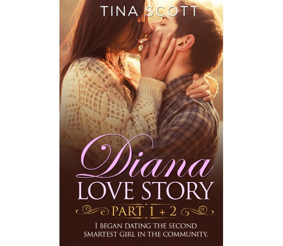 Diana Love Story (PT. 1 + PT.2). I began dating the second smartest girl in the 