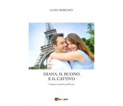 Diana, il buono e il cattivo di Luigi Moscato,  2022,  Youcanprint