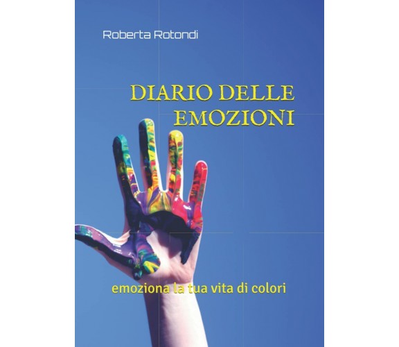 Diario Delle Emozioni Emoziona la Tua Vita Di Colori di Roberta Rotondi,  2021, 