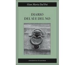 Diario del sì e del no	 di G. Maria Dal Frà,  2015,  Universitas Studiorum