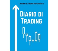 Diario di Trading L’Agenda del Trader Professionista di Pamela Rossi,  2021,  In