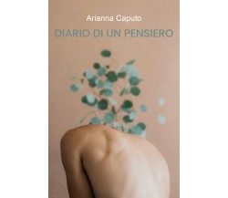 Diario di un Pensiero di Arianna Caputo,  2021,  Youcanprint