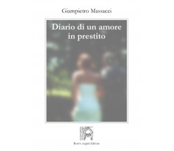 Diario di un amore in prestito	 di Massacci Giampietro,  2019,  Rose’S Angels