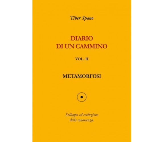 Diario di un cammino vol. 2 Metamorfosi di Tiber Spano,  2022,  Youcanprint