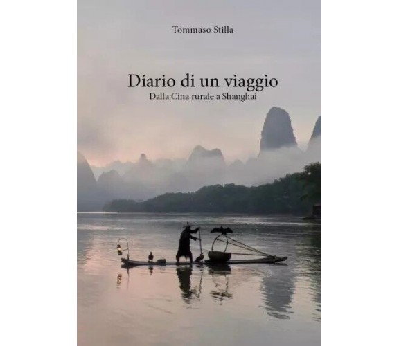  Diario di un viaggio. Dalla Cina rurale a Shanghai di Tommaso Stilla, 2023, 