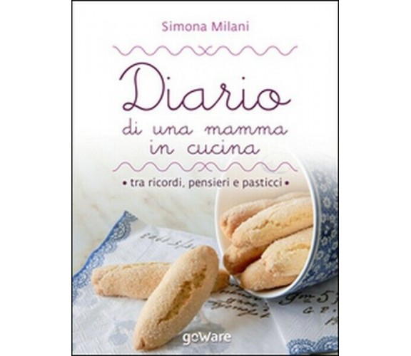 Diario di una mamma in cucina tra ricordi, pensieri e pasticci. Semplici ricette