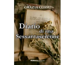 Diario di una sessantaseienne di Grazia Cossu,  2021,  Kubera Edizioni