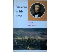 Dickens in his time - Ivor Brown (1965,  Nelson) Ca