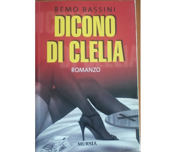 Dicono di Clelia - Remo Bassini - Mursia,2006 - A