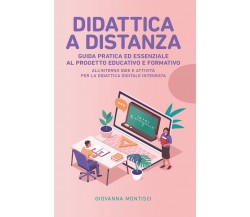 Didattica a distanza: Guida pratica ed essenziale al progetto educativo e form.