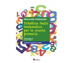 Didattica della matematica per la scuola primaria. Quarta e quinta classe	 di Ma