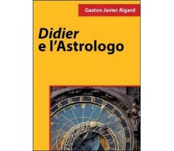 Didier e l’astrologo	 di Gaston Javier Algard,  2011,  Youcanprint