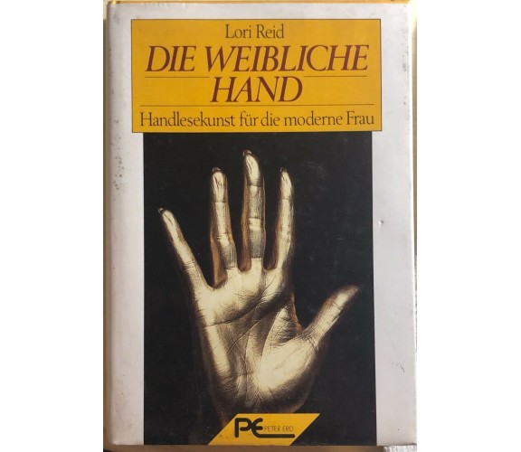 Die weibliche Hand Handlesekunst für d. moderne Frau di Lori Reid,  1988,  Peter