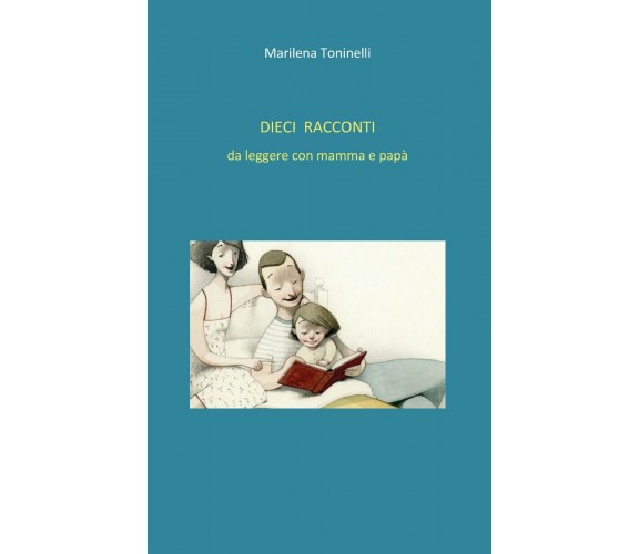 Dieci racconti da leggere con mamma e papà - Marilena Toninelli,  2020