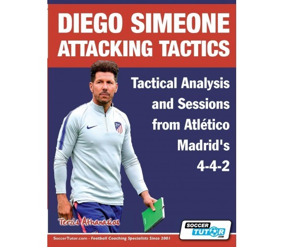 Diego Simeone Attacking Tactics - Athanasios Terzis - Soccertutor.com Ltd., 2020