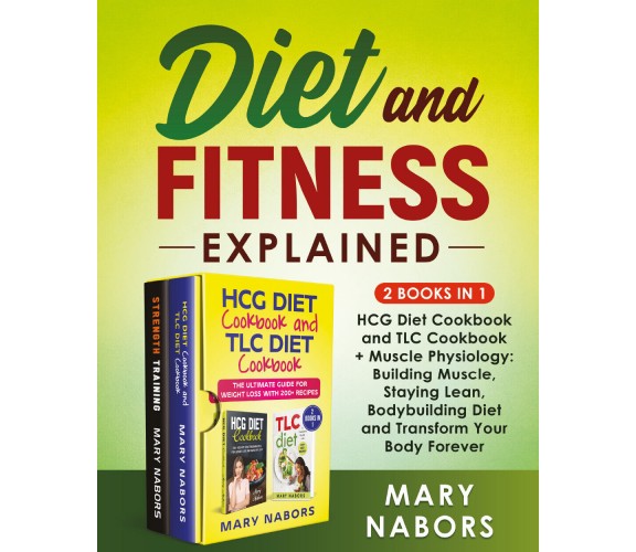 Diet and Fitness Explained (2 Books in 1) di Mary Nabors,  2021,  Youcanprint