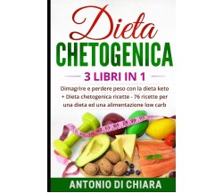 Dieta Chetogenica 3 Libri in 1 Dimagrire e Perdere Peso con la Dieta Keto + 76 R