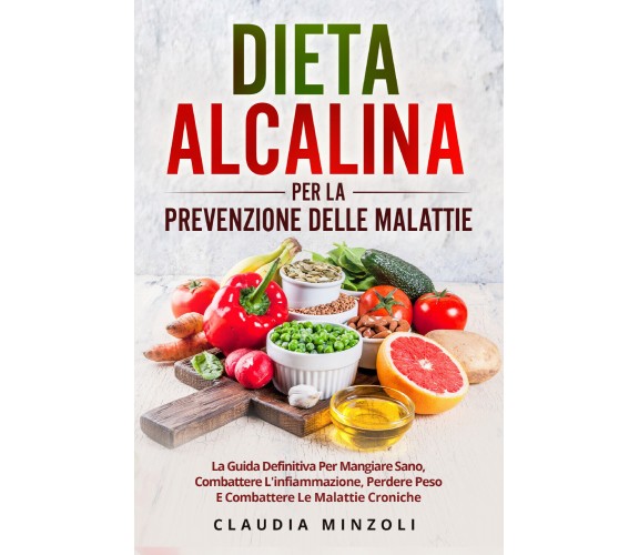 Dieta alcalina per la prevenzione delle malattie. La guida definitiva per mangia