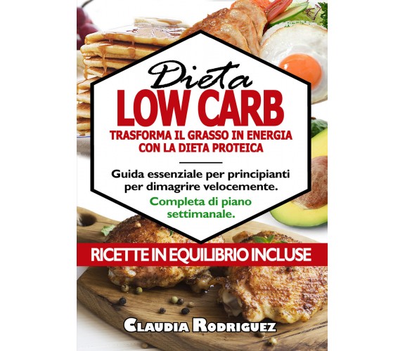 Dieta low carb. Guida essenziale per principianti per dimagrire velocemente, com