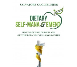 Dietary self-management: How to get rid of diets and get the body you’ve always 