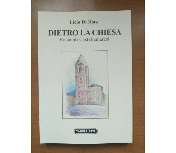 Dietro la Chiesa. Racconti Castellamaresi di Licio Di Biase,  2021,  Tabula Fati