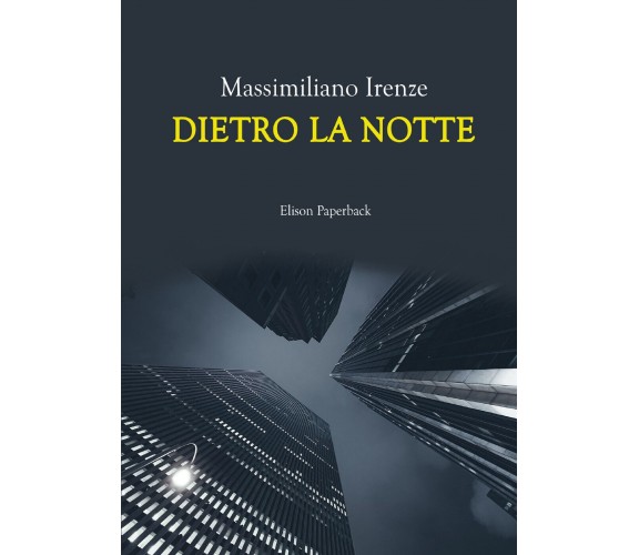 Dietro la notte di Massimiliano Irenze,  2021,  Elison Paperback