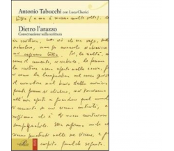 Dietro l'arazzo. Conversazione sulla scrittura - Antonio Tabucchi - 2014