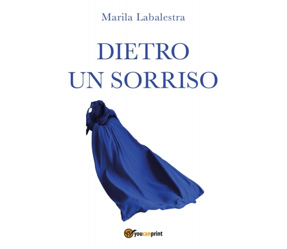 Dietro un sorriso di Marila Labalestra,  2021,  Youcanprint