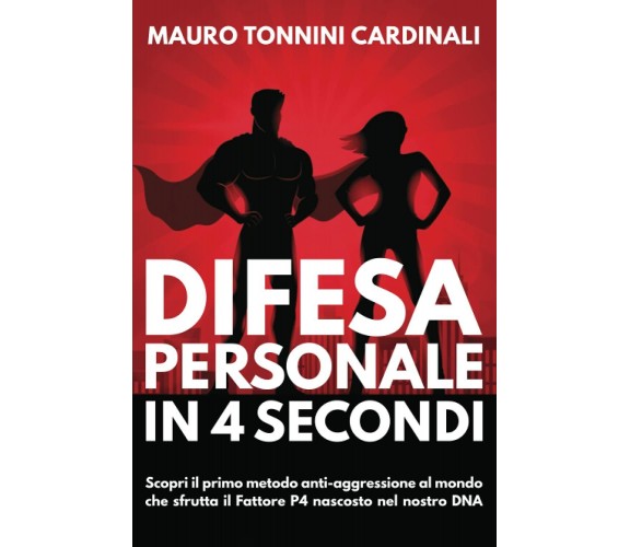 Difesa personale in 4 secondi - Mauro Tonnini Cardinali - Independently, 2021