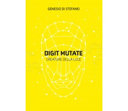 Digit Mutate. Creature della luce di Genesio Di Stefano,  2021,  Youcanprint